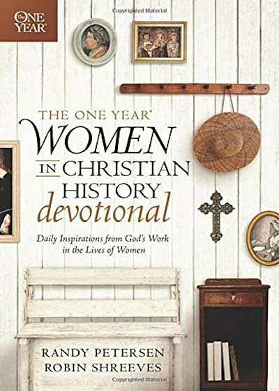 The One Year Women in Christian History Devotional: Daily Inspirations from God's Work in the Lives of Women, Paperback
