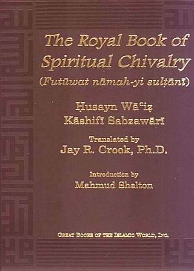 Royal Book of Spiritual Chivalry: (Futuwwat-Nama-Yi Sultani), Hardcover
