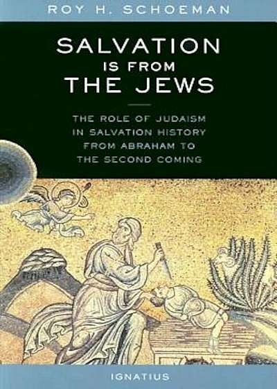 Salvation Is from the Jews: The Role of Judaism in Salvation History, Paperback