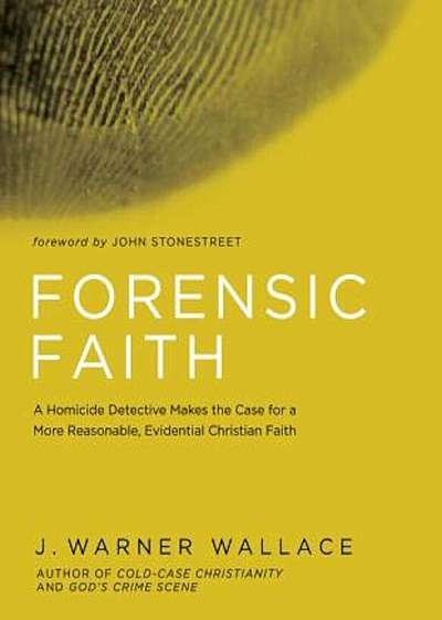 Forensic Faith: A Homicide Detective Makes the Case for a More Reasonable, Evidential Christian Faith, Paperback