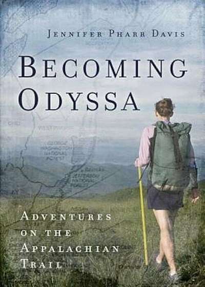 Becoming Odyssa: Adventures on the Appalachian Trail, Paperback