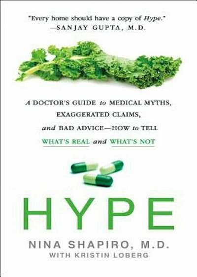 Hype: A Doctor's Guide to Medical Myths, Exaggerated Claims, and Bad Advice