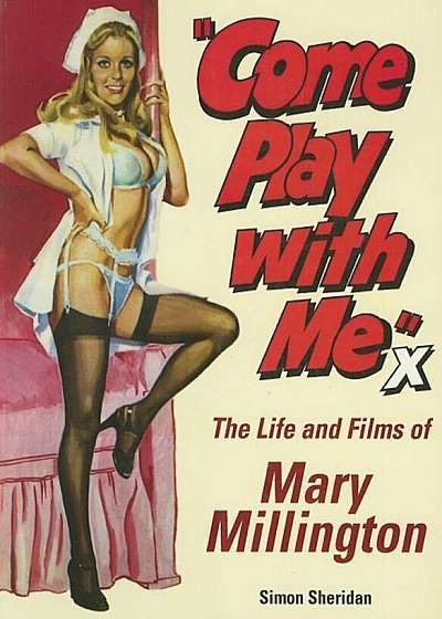 Come Play with Me: The Life and Films of Mary Millington, Paperback