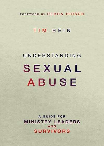 Understanding Sexual Abuse: A Guide for Ministry Leaders and Survivors, Paperback