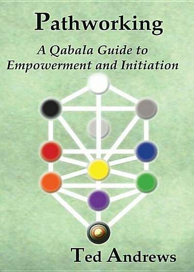 Pathworking and the Tree of Life: A Qabala Guide to Empowerment & Initiation, Paperback