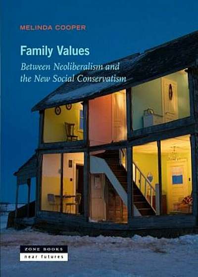Family Values: Between Neoliberalism and the New Social Conservatism, Hardcover