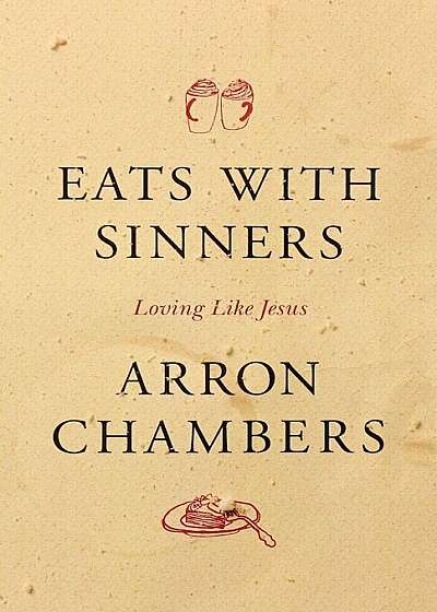 Eats with Sinners: Loving Like Jesus, Paperback