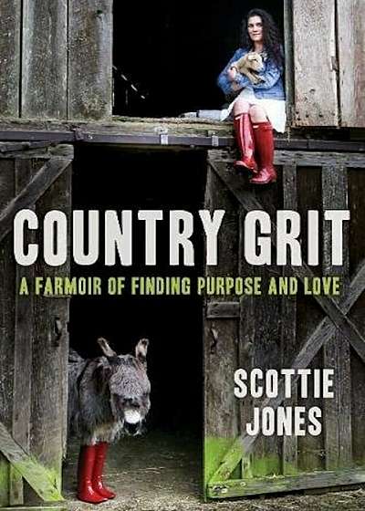 Country Grit: A Farmoir of Finding Purpose and Love, Hardcover