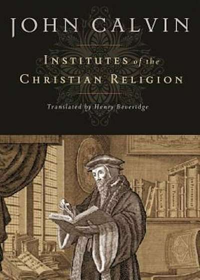 Institutes of the Christian Religion, Hardcover