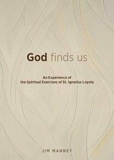 God Finds Us: An Experience of the Spiritual Exercises of St. Ignatius Loyola, Paperback