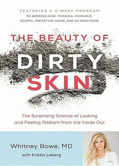 The Beauty of Dirty Skin: The Surprising Science of Looking and Feeling Radiant from the Inside Out, Hardcover