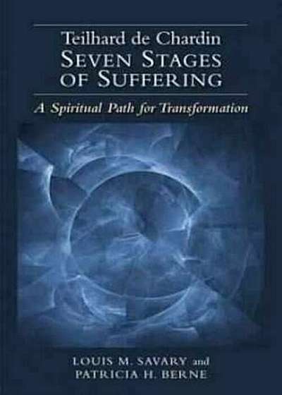 Teilhard de Chardin Seven Stages of Suffering: A Spiritual Path for Transformation, Paperback