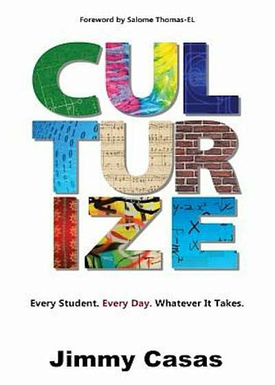 Culturize: Every Student. Every Day. Whatever It Takes., Paperback