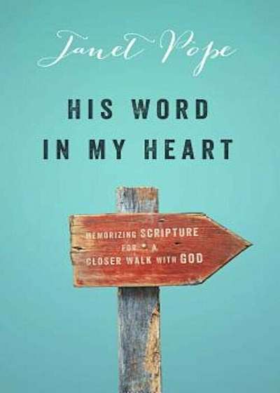 His Word in My Heart: Memorizing Scripture for a Closer Walk with God, Paperback