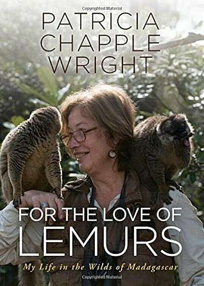 For the Love of Lemurs: My Life in the Wilds of Madagascar, Paperback