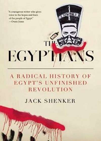 The Egyptians: A Radical History of Egypta's Unfinished Revolution, Hardcover
