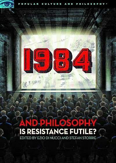1984 and Philosophy: Is Resistance Futile', Paperback