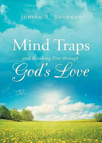 Mind Traps and Breaking Free Through God's Love, Paperback