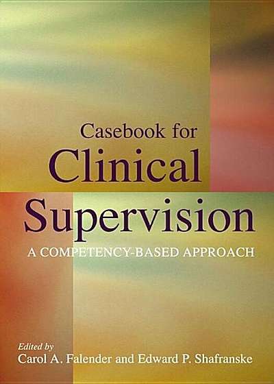 Casebook for Clinical Supervision: A Competency-Based Approach, Hardcover