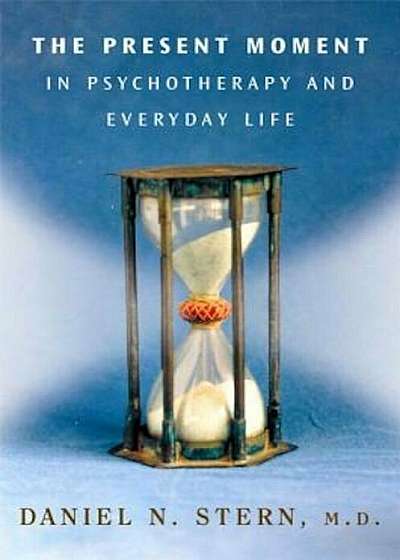 The Present Moment in Psychotherapy and Everyday Life, Hardcover