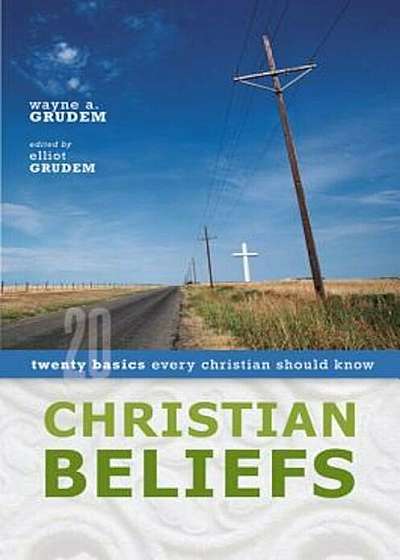 Christian Beliefs: Twenty Basics Every Christian Should Know, Paperback