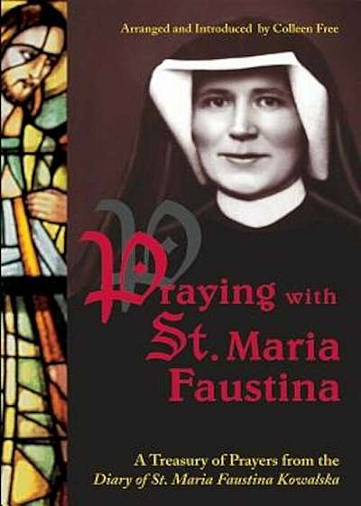 Praying with St. Maria Faustina: A Treasury of Prayers from the Diary of St. Maria Faustina Kowalska, Paperback