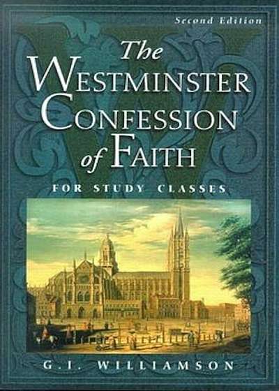 The Westminster Confession of Faith: For Study Classes, Paperback