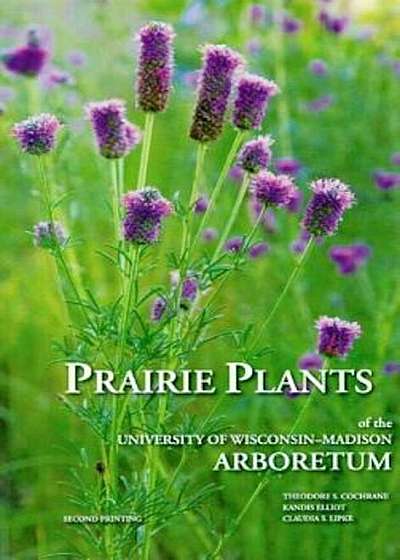 Prairie Plants of the University of Wisconsin-Madison Arboretum, Paperback
