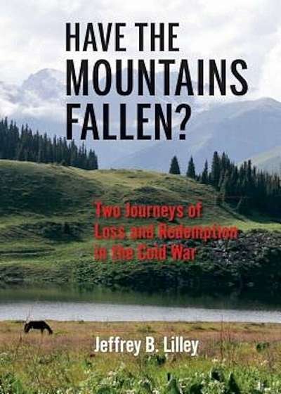 Have the Mountains Fallen': Two Journeys of Loss and Redemption in the Cold War, Paperback