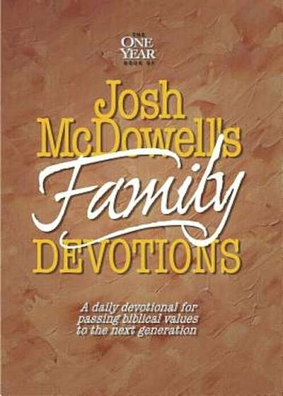 Josh McDowell's One Year Book of Family Devotions: A Daily Devotional for Passing Biblical Values to the Next Generation, Paperback