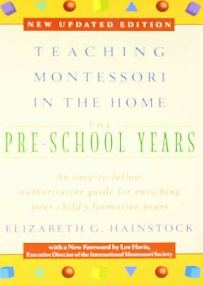 Teaching Montessori in the Home: Pre-School Years: The Pre-School Years, Paperback