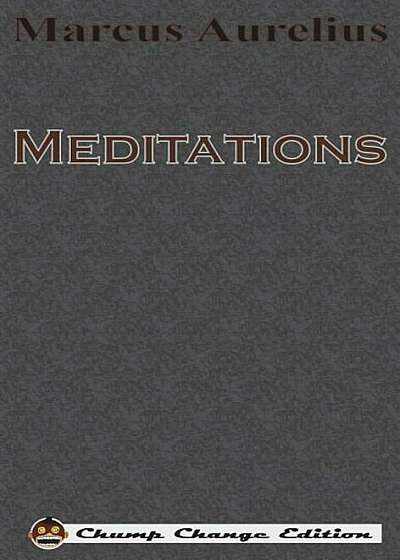 Meditations (Chump Change Edition), Hardcover