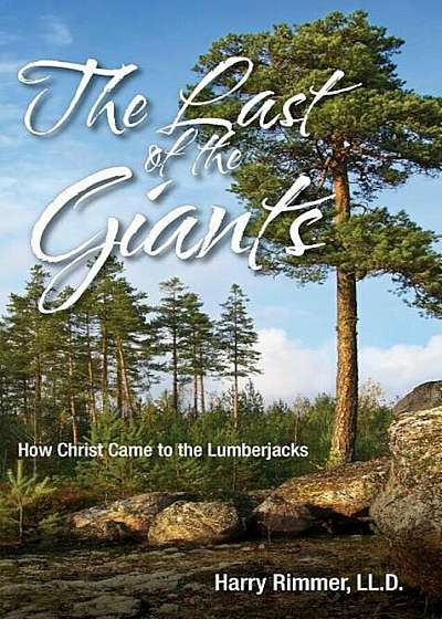 Last of the Giants: How Christ Came to the Lumberjacks, Paperback