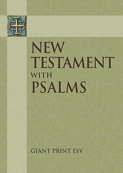 ESV Giant Print New Testament with the Book of Psalms, Paperback