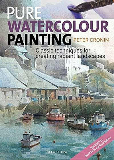 Pure Watercolour Painting: Classic Techniques for Creating Radiant Landscapes, Paperback