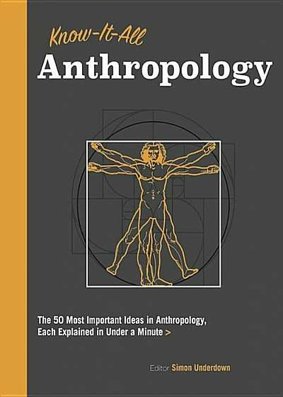 Know It All Anthropology: The 50 Most Important Ideas in Anthropology, Each Explained in Under a Minute, Paperback