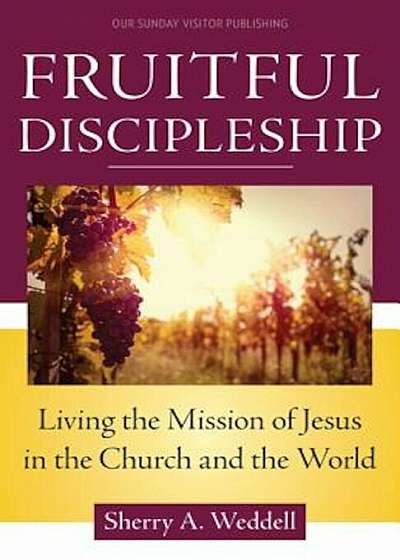 Fruitful Discipleship: Living the Mission of Jesus in the Church and the World, Paperback