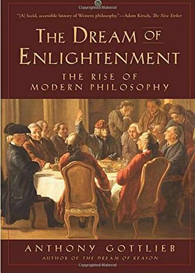 The Dream of Enlightenment: The Rise of Modern Philosophy, Paperback