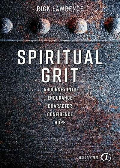 Spiritual Grit: A Journey Into Endurance. Character. Confidence. Hope., Paperback