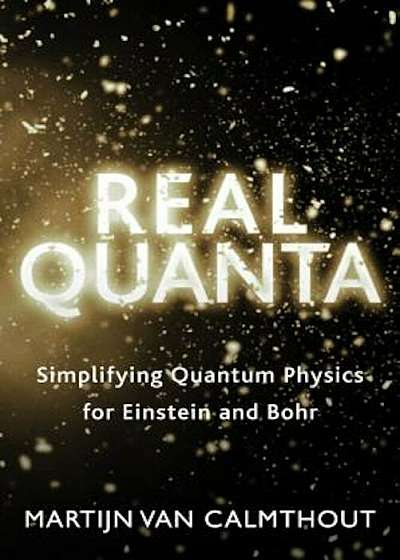 Real Quanta: Simplifying Quantum Physics for Einstein and Bohr, Paperback