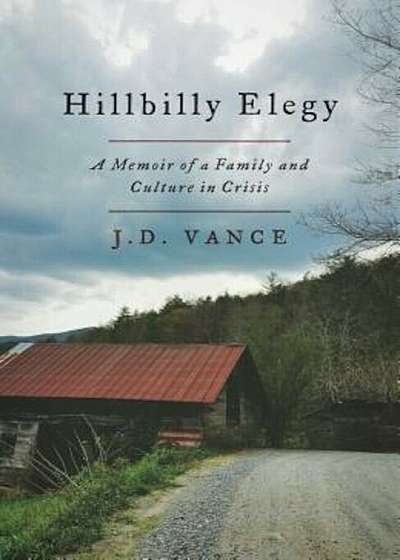 Hillbilly Elegy: A Memoir of a Family and Culture in Crisis, Hardcover