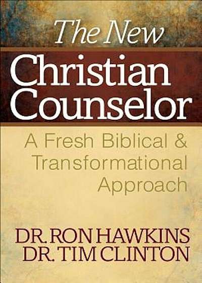 The New Christian Counselor: A Fresh Biblical and Transformational Approach, Hardcover