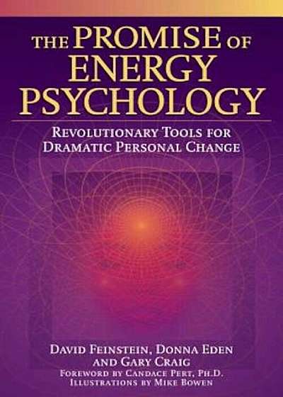 The Promise of Energy Psychology: Revolutionary Tools for Dramatic Personal Change, Paperback