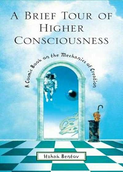 A Brief Tour of Higher Consciousness: A Cosmic Book on the Mechanics of Creation, Paperback