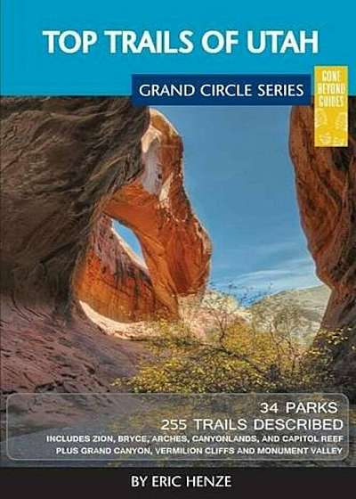 Top Trails of Utah: Includes Zion, Bryce, Capitol Reef, Canyonlands, Arches, Grand Staircase, Coral Pink Sand Dunes, Goblin Valley, and Gl, Paperback