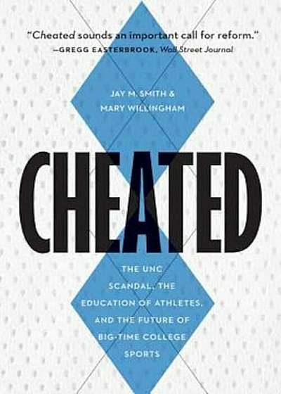 Cheated: The UNC Scandal, the Education of Athletes, and the Future of Big-Time College Sports, Hardcover