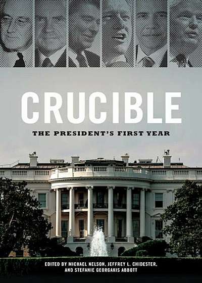Crucible: The President's First Year, Hardcover