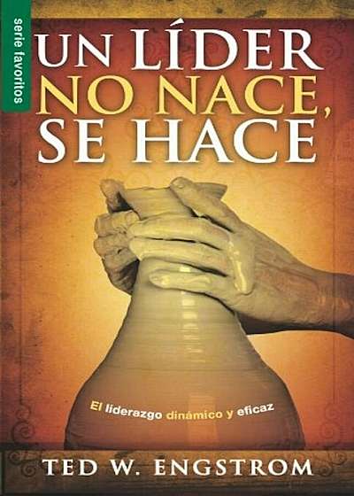 Un Lider No Nace, Se Hace = A Leader Is Not Born They Are Made, Paperback