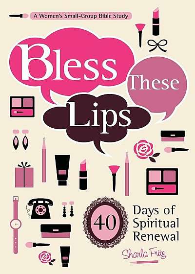 Bless These Lips: Make Over Your Words to Influence Your World: A Women's Small-Group Bible Study, Paperback