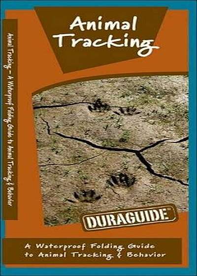 Animal Tracking: A Waterproof Pocket Guide to Animal Tracking & Behavior, Paperback